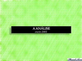 A ANÁLISE
 enem-2001
 