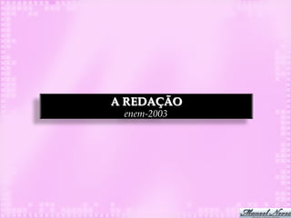A REDAÇÃO
 enem-2003
 