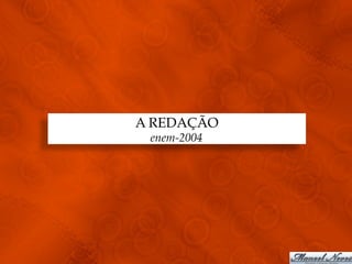 A REDAÇÃO
 enem-2004
 