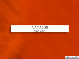 A ANÁLISE
 enem-2004
 