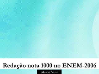 Redação nota 1000 no ENEM-2006
            Manoel Neves
 