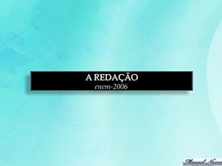 A REDAÇÃO
 enem-2006
 