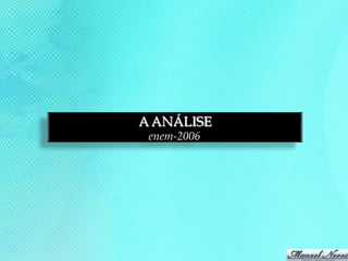 A ANÁLISE
 enem-2006
 