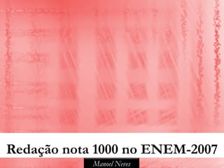 Redação nota 1000 no ENEM-2007
            Manoel Neves
 