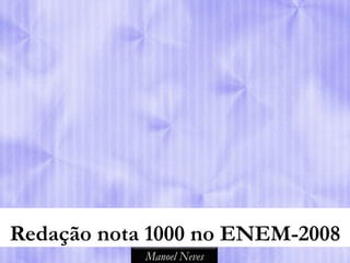 Redação nota 1000 no ENEM-2008
            Manoel Neves
 