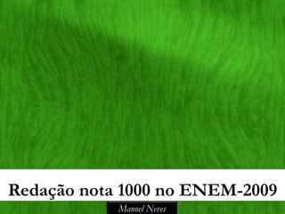 Redação nota 1000 no ENEM-2009
            Manoel Neves
 