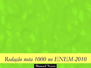 Redação nota 1000 no ENEM-2010
           Manoel Neves
 