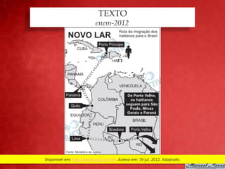 TEXTO
                                    enem-2012




Disponível	
  em:	
  hap://www.mg1.com.br.	
  Acesso	
  em:	
  19	
  jul.	
  2012.	
  Adaptado.	
  
 