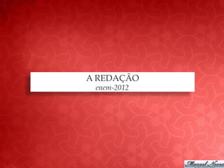 A REDAÇÃO
 enem-2012
 