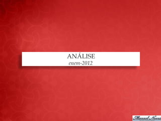ANÁLISE
enem-2012
 
