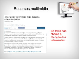 Só texto não chama a atenção dos internautas!  Recursos multimídia 