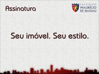 Assinatura

Seu imóvel. Seu estilo.

 