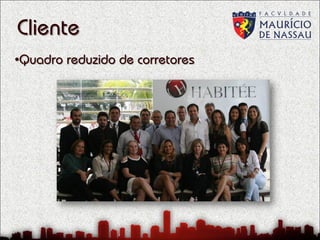 Cliente
•Quadro reduzido de corretores

 