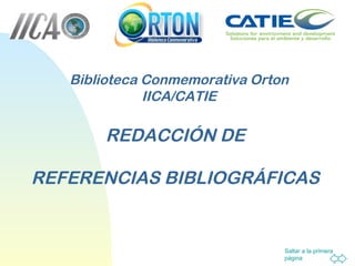 REDACCIÓN DE REFERENCIAS BIBLIOGRÁFICAS Biblioteca Conmemorativa Orton IICA/CATIE 