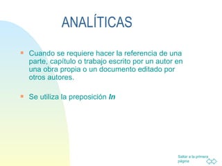 ANALÍTICAS Cuando se requiere hacer la referencia de una parte, capítulo o trabajo escrito por un autor en una obra propia o un documento editado por otros autores. Se utiliza la preposición  In 