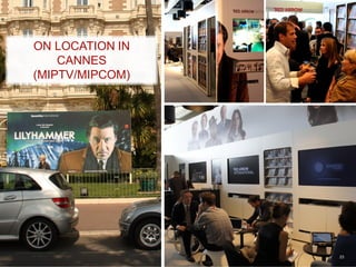 ON LOCATION IN
CANNES
(MIPTV/MIPCOM)
ON LOCATION IN
CANNES
(MIPTV/MIPCOM)
23
 