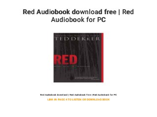 Red Audiobook download free | Red
Audiobook for PC
Red Audiobook download | Red Audiobook free | Red Audiobook for PC
LINK IN PAGE 4 TO LISTEN OR DOWNLOAD BOOK
 