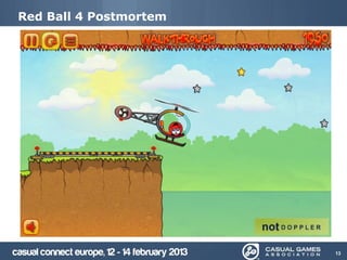 Red Ball 4 Postmortem




                        13
 