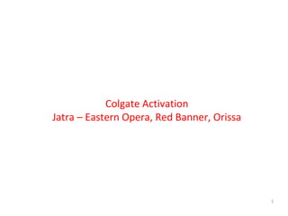 Private & Confidential Colgate Activation Jatra – Eastern Opera, Red Banner, Orissa 