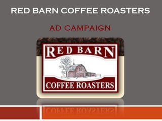 RED BARN COFFEE ROASTERS  AD CAMPAIGN 