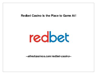 Redbet Casino Is the Place to Game At!
--allredcasinos.com/redbet-casino--
 