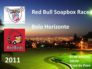 Red Bull Soapbox Race Belo Horizonte 02 de outubro 10h30Praça do Papa 2011 
