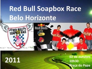 Red Bull Soapbox Race Belo Horizonte 02 de outubro 10h30Praça do Papa 2011 