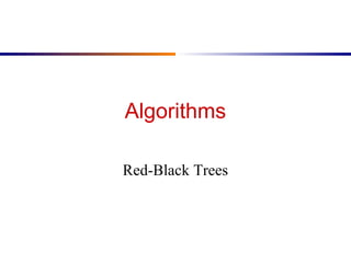 Algorithms
Red-Black Trees
 