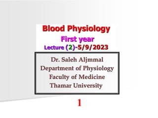 Blood Physiology
First year
Lecture (2)-5/9/2023
1
 