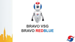 BRAVO VSG
BRAVO REDBLUE
 