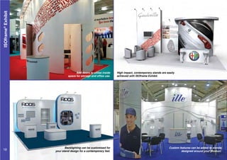 ISOframe®
Exhibit
Add doors to utilise inside
space for storage and office use.
High impact, contemporary stands are easily
achieved with ISOframe Exhibit.
Custom features can be added to stands
designed around your product.
Backlighting can be customised for
your stand design for a contemporary feel.18
 