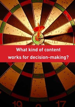 What kind of content
works for decision-making?
 