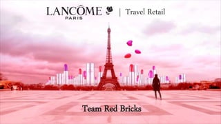 | Travel Retail
Team Red Bricks
 