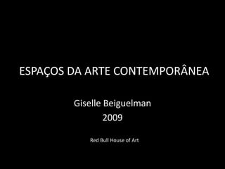Espaços da Arte Contemporânea GiselleBeiguelman 2009 Red Bull HouseofArt 