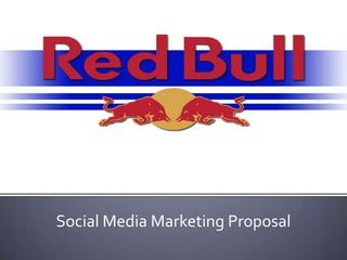 RED BULL:Final Presentation Outline Social Media Marketing Proposal 