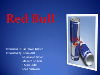 Presented To: Sir Faizan Baloch
Presented By: Reem Arif
              Shumaila Qamar
              Moneeb Ahmed
              Owais Sadiq
              Saad Shalwani
 