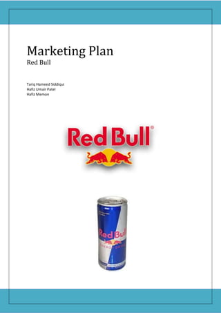 Marketing Plan
Red Bull


Tariq Hameed Siddiqui
Hafiz Umair Patel
Hafiz Memon
 