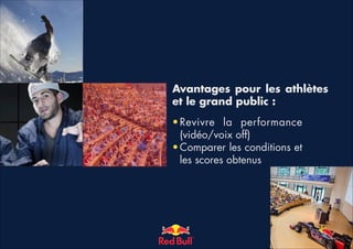 Avantages pour les athlètes
et le grand public :
• Revivre la performance
(vidéo/voix off)
• Comparer les conditions et
les scores obtenus

 