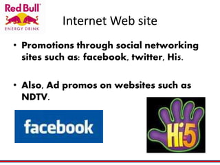 Internet Web site
• Promotions through social networking
sites such as: facebook, twitter, Hi5.
• Also, Ad promos on websites such as
NDTV.
 