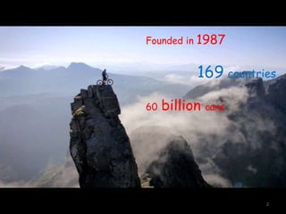 Founded in 1987
169 countries
60 billion cans
2
 