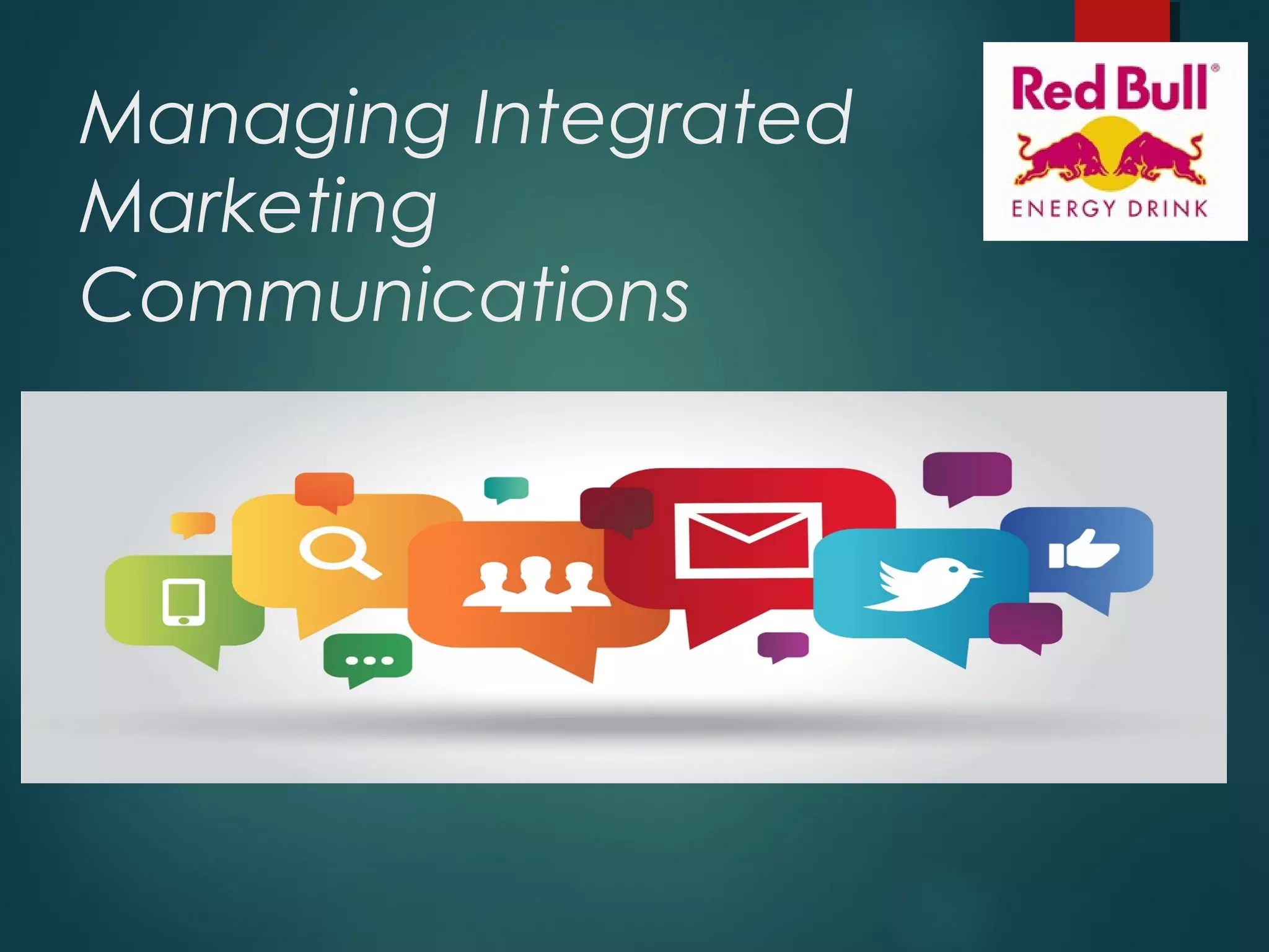 Managing Integrated
Marketing
Communications
 