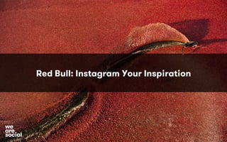 Red Bull: Instagram Your Inspiration 
awree 
social 
 