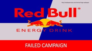 FAILED CAMPAIGN
http://wallpapercave.com/red-bull-logo-wallpaper
 
