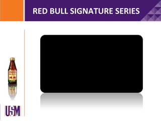 RED BULL SIGNATURE SERIES
 