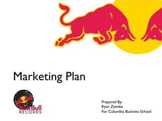 Marketing Plan
Prepared By:
Ryan Ziemba
For Columbia Business School
 