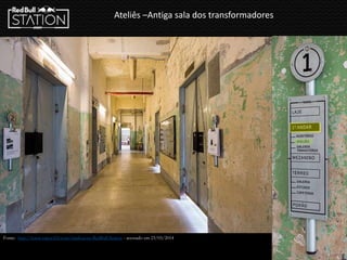 Ateliês –Antiga sala dos transformadores
Fonte: http://www.vapor324.com/sinalizacao-RedBull-Station - acessado em 23/03/2014
 