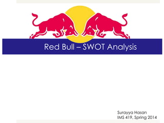 Red Bull – SWOT Analysis
Surayya Hasan
IMS 419, Spring 2014
 