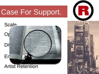 Case For Support. Scale Opportunity Diversity Engagement Artist Retention 