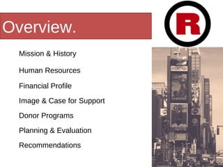 Overview. Mission & History Image & Case for Support Human Resources Financial Profile Donor Programs Planning & Evaluation Recommendations 