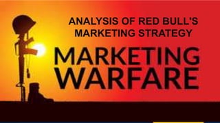 ANALYSIS OF RED BULL'S
MARKETING STRATEGY
 